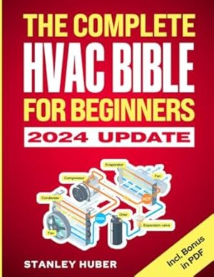 The Complete HVAC BIBLE for Beginners: The Most Practical & Updated Guide to Heating, Ventilation, and Air Conditioning Systems | Installation, Troubleshooting and Repair | Residential & Commercial