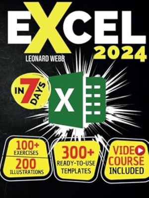 Excel: The Easiest Way to Master Microsoft Excel in 7 Days. 200 Clear Illustrations and 100+ Exercises in This Step-by-Step Guide Designed for Absolute Newbie. Discover Formula, Charts and More