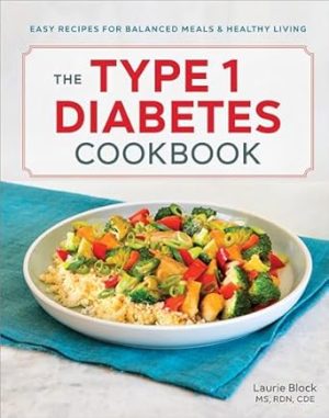 The Type 1 Diabetes Cookbook: Easy Recipes for Balanced Meals and Healthy Living