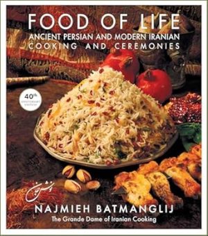 Food of Life: Ancient Persian and Modern Iranian Cooking and Ceremonies (40th Anniversay Edition)