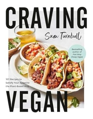 Craving Vegan: 101 Recipes to Satisfy Your Appetite the Plant-Based Way