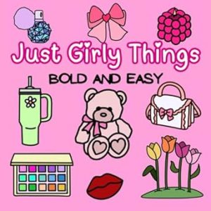 Just Girly Things: Bold and Easy Coloring Book for Adults or Kids (Bold and Easy Coloring Books)