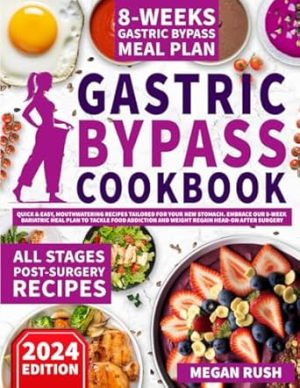 Gastric Bypass Cookbook: Quick & Easy, Mouthwatering Recipes Tailored for Your New Stomach. Embrace Our 8-Week Bariatric Meal Plan to Tackle Food ... after Surgery (Bariatric Cookbook Bible)