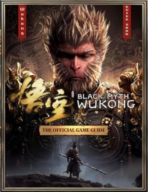 Black Myth: Wukong - The Official Game Guide: Complete Walkthrough ( 6 Chapters), Side Quests, Bosses, Advanced Tips and Tricks, Collectibles and Secrets