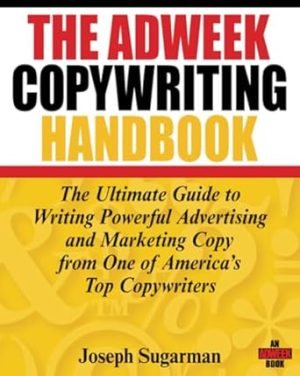 The Adweek Copywriting Handbook: The Ultimate Guide to Writing Powerful Advertising and Marketing Copy from One of America's Top Copywriters