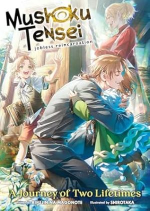 Mushoku Tensei: Jobless Reincarnation - A Journey of Two Lifetimes (Mushoku Tensei: Jobless Reincarnation (Light Novel))