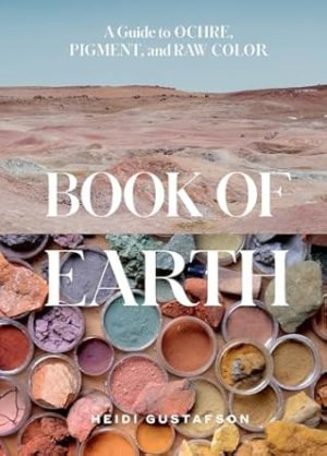 Book of Earth: A Guide to Ochre, Pigment, and Raw Color
