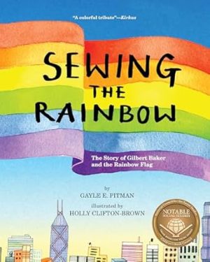 Sewing the Rainbow: A Story About Gilbert Baker
