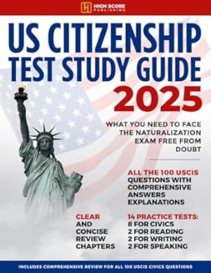 US Citizenship Test Study Guide: What You Need to Face the Naturalization Exam Free from Doubt | Includes Comprehensive Review for All 100 USCIS Civics Questions