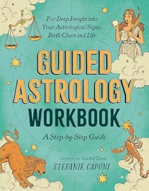 Guided Astrology Workbook: A Step-by-Step Guide for Deep Insight into Your Astrological Signs, Birth Chart, and Life (Guided Metaphysical Readings)