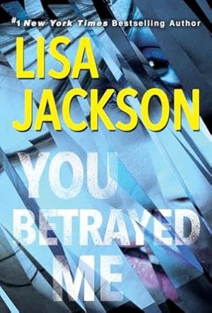 You Betrayed Me: A Chilling Novel of Gripping Psychological Suspense (The Cahills)