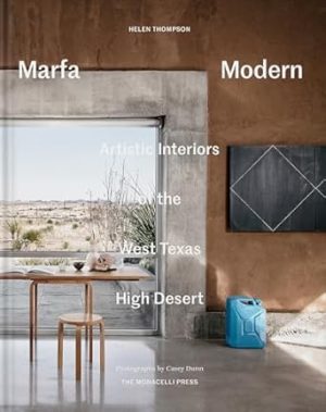 Marfa Modern: Artistic Interiors of the West Texas High Desert