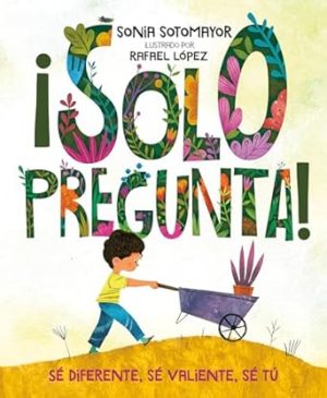 ¡Solo pregunta!: Sé Diferente, Sé Valiente, Sé Tú (Spanish Edition)