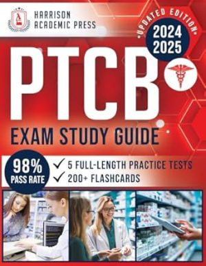 PTCB Exam Study Guide: Master the Pharmacy Technician Certification Exam with Expert Tips & Strategies, 200+ Flashcards, and 5 Full-Length Practice Tests with Over 400 Q&A for Effortless Success