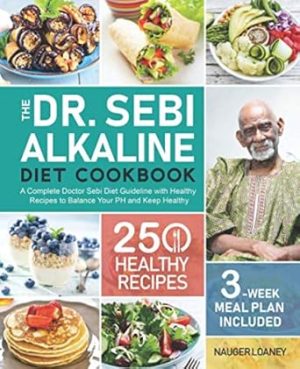 The Dr. Sebi Alkaline Diet Cookbook: A Complete Doctor Sebi Diet Guideline with 250 Healthy Recipes to Balance Your PH and Keep Healthy (3-Week Meal Plan Included)