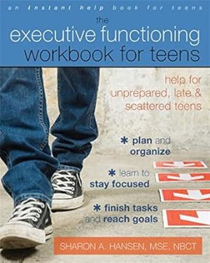 The Executive Functioning Workbook for Teens: Help for Unprepared, Late, and Scattered Teens