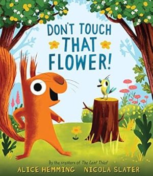 Don't Touch that Flower!: The Perfect Spring Book for Children and Toddlers (A Squirrel & Bird Book)