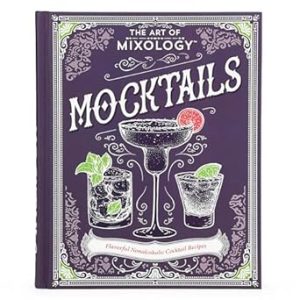 The Art of Mixology Mocktails - a Non-Alcoholic, Zero Proof Recipe Book for Every Occasion