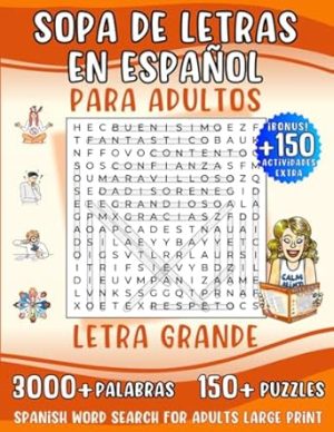 Sopa de Letras en Español para Adultos Letra Grande: 3000+ Palabras y 150+ Actividades para Ejercitar la Memoria y Relajar la Mente. Spanish Word Search For Adults Large Print (Spanish Edition)