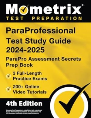 ParaProfessional Test Study Guide 2024-2025: 3 Full-Length Practice Exams, 200+ Online Video Tutorials, ParaPro Assessment Secrets Prep Book: [4th Edition]