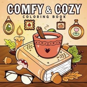 Comfy & Cozy Coloring Book: Bold & Easy, Simple & Cute Pictures With Thick Lines Featuring Warm and Hygge-Inspired Designs For Stress Relief and Relaxation