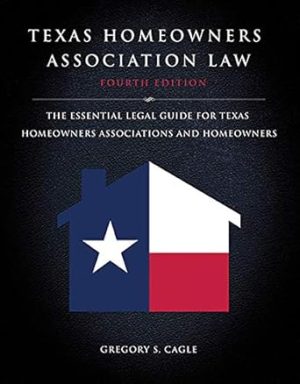Texas Homeowners Association Law: Fourth Edition : The Essential Legal Guide for Texas Homeowners Associations and Homeowners