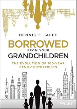 Borrowed from Your Grandchildren: The Evolution of 100-Year Family Enterprises