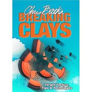 Breaking Clays: Target Tactics, Tips & Techniques