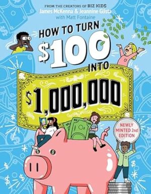 How to Turn $100 into $1,000,000: Newly Minted 2nd Edition