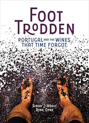 Foot Trodden: Portugal and the Wines that Time Forgot