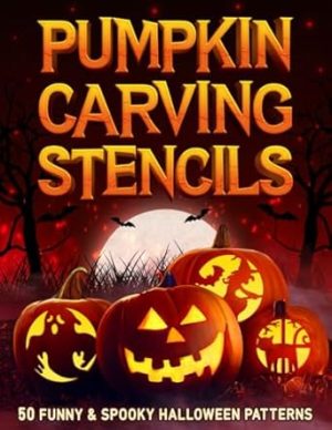 Pumpkin Carving Stencils: 50 Funny and Spooky Halloween Patterns for Carving and Decorating - Featuring Faces, Ghosts, Bats, Cats, Skulls, And Many More!