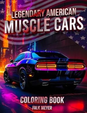 Legendary American Muscle Cars Coloring Book: A Collection of 50 Cool Muscle Cars Colouring Pages | A creative and relaxing break for everyone