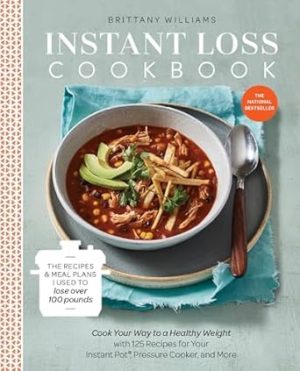 Instant Loss Cookbook: Cook Your Way to a Healthy Weight with 125 Recipes for Your Instant Pot, Pressure Cooker, and More