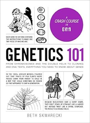 Genetics 101: From Chromosomes and the Double Helix to Cloning and DNA Tests, Everything You Need to Know about Genes (Adams 101 Series)