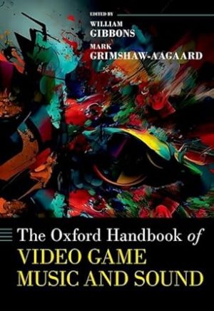 The Oxford Handbook of Video Game Music and Sound (Oxford Handbooks)