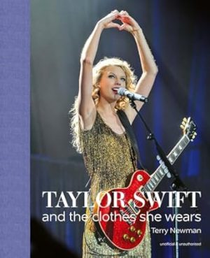 Taylor Swift: And the Clothes She Wears