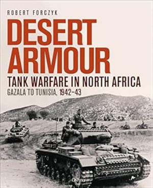 Desert Armour: Tank Warfare in North Africa: Gazala to Tunisia, 1942–43