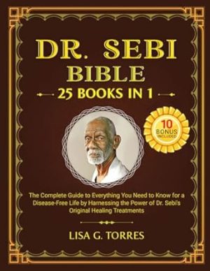 Dr. Sebi Bible: "25books in 1" The comprehensive step-by-step guide to rejuvenating your body and embracing a vibrant, balanced life with the power of herbal remedies and an alkaline diet.