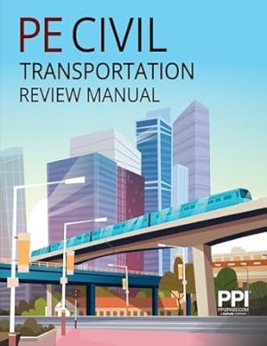 PPI PE Civil Transportation Review Manual — A Comprehensive Review Manual for the 2024 NCEES PE Civil Transportation Exam.
