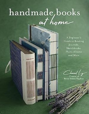 Handmade Books at Home: A Beginner's Guide to Binding Journals, Sketchbooks, Photo Albums and More