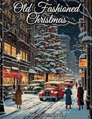 Old Fashioned Christmas Coloring Book for Adults: 50 Vintage Grayscale Coloring Pages with Mindful Holiday Designs for Men & Women I Stress and Anxiety Relief