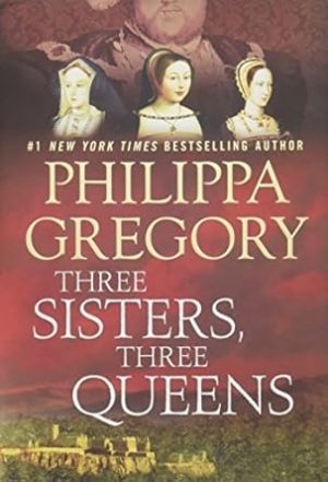 Three Sisters, Three Queens (The Plantagenet and Tudor Novels)