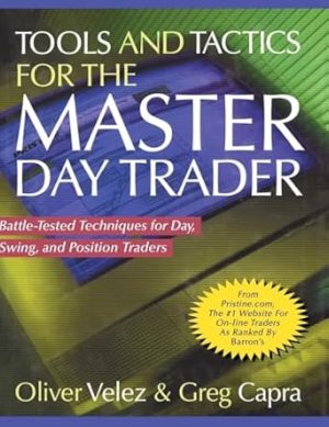 Tools and Tactics for the Master Day Trader: Battle-Tested Techniques for Day, Swing, and Position Traders