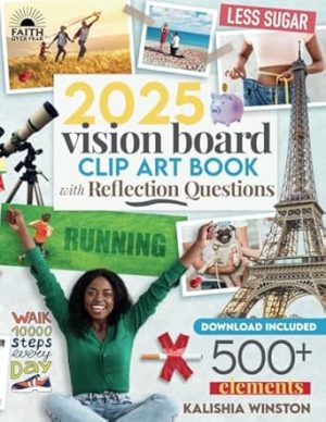 2025 Vision Board Clip Art Book: 500+ Powerful Pictures, Quotes, Words and Affirmations to Create Dream Boards for Women & Men (Vision Board Supplies)