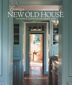 Creating a New Old House: Yesterday's Character for Today's Home