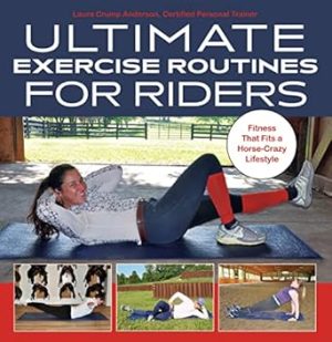 Ultimate Exercise Routines for Riders: Fitness That Fits a Horse-Crazy Lifestyle