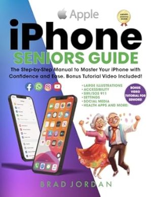 iPHONE SENIORS GUIDE: The Step-by-Step Manual to Master Your iPhone with Confidence and Ease. Bonus Video Tutorial Included! (Apple Guides for Seniors)