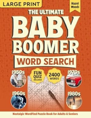The Ultimate Baby Boomer Word Search Large Print: 1950s, 1960s, 1970s, and 1980s Nostalgic WordFind Puzzle Book for Adults & Seniors - A Perfect Gift ... of the Golden Age (Memory Lane Gift Books)