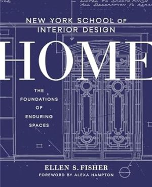 New York School of Interior Design: Home: The Foundations of Enduring Spaces