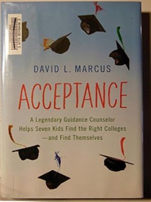 Acceptance: A Legendary Guidance Counselor Helps Seven Kids Find the Right Colleges---And Find Themselves